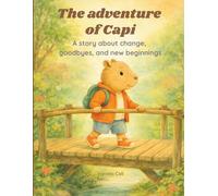 The Adventures of Capi: A story about change, goodbyes, and new beginnings