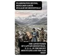 The Adventures Of Captain Bonneville U. S. A. In The Rocky Mountains A