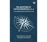 The Adventures Of Captain Bonneville U. S. A.: In The Rocky Mountains And The Far West