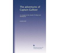 The adventures of Captain Gulliver: in a voyage to the islands of Lilliput and Brobdignag