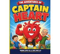 The Adventures of Captain Heart: A Fun Children’s Superhero Story About Healthy Eating, Heart Health, Exercise, Nutrition, and How the Human Body Works for Kids Ages 4-10