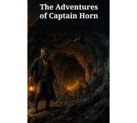 The Adventures of Captain Horn: Shipwreck, Hidden Gold, and a Fortune Won on the Peruvian Coast