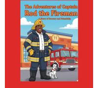 The Adventures of Captain Rod the Fireman: A Story of Bravery and Friendship