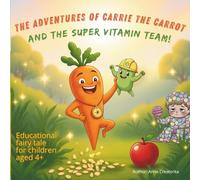 The Adventures of Carrie the Carrot and the Super Vitamin Team! Educational Fairy Tale for Children Aged 4+: An Inspiring Story of How Fruits and ... to Play, Grow, and Stay Healthy (Tummyville)