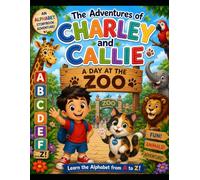 The Adventures of Charley and Callie: An Alphabet Adventure at the Zoo