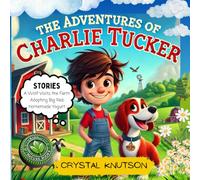 The Adventures of Charlie Tucker Stories: A Wolf Visits The Farm, Adopting Big Red, Homemade Yogurt.