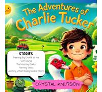 The Adventures of Charlie Tucker Stories: Meeting Big Charlie at the Golf Course, Muscovy Ducks, Planting Seeds, Learning What Biodegradable Means