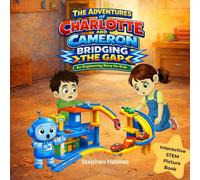The Adventures of Charlotte and Cameron: Bridging the Gap: An Interactive Engineering Story for Kids