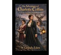 The Adventures of Charlotte Collins: A Charlotte Lucas Pride and Prejudice Variation