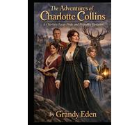The Adventures of Charlotte Collins: A Charlotte Lucas Pride and Prejudice Variation
