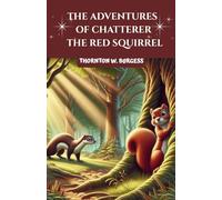 The Adventures of Chatterer the Red Squirrel: A 1915 Classic Children's Story Book