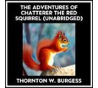The Adventures Of Chatterer The Red Squirrel (unabridged) (audiolibro)