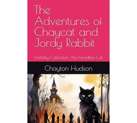 The Adventures of Chaycat and Jordy Rabbit: Holiday Collection: The Headless Cat