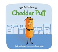 The Adventures of Cheddar Puff: A funny picture book about kindness, listening and honesty. A social moral and emotional learning story!: 1 (Cheddar Puff's Kindness Adventures)