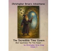 The Adventures of Christopher Brian: The Incredible Time Cavern (Christopher Brian’s Adventures)
