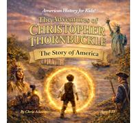 The Adventures of Christopher Thornbuckle: Story of America