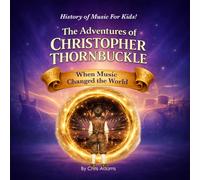 The Adventures of Christopher Thornbuckle: When Music Changed the World