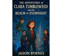 The Adventures of Clara Tumbleweed and the Realm of Evernight: Book 3 of The Clara Tumbleweed Saga