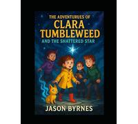 The Adventures of Clara Tumbleweed and the Shattered Star