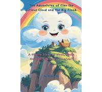 The Adventures of Cleo the Curious Cloud and the Big Flood: A Gentle Story of Noah, God's Animals and God's Promise.