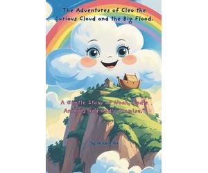 The Adventures of Cleo the Curious Cloud and the Big Flood: A Gentle Story of Noah, God's Animals and God's Promise.