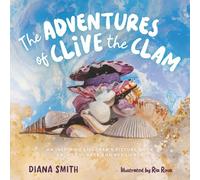 The Adventures of Clive the Clam: An Inspiring Children's Picture Book about Courage and Resilience