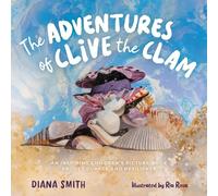 The Adventures of Clive the Clam: An Inspiring Children's Picture Book about Courage and Resilience