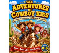 The Adventures of Cowboy Kids: A Storytelling Coloring Book with 37 Western Adventures, Large Easy-to-Color Pages, Horses, Ranch Life, Cowboys, Cowgirls, and Farm Animals for Kids Ages 4-8