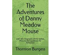 The Adventures of Danny Meadow Mouse: with new biography of the Author, Pictures and Questions for Reflection
