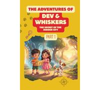 The Adventures of Dev & Whiskers - Part 1 - The Secret of the Hidden City: An Adventure Story for Kids: A Fun and Magical Tale About Friendship, ... Dog (Dev & Whiskers Adventures Part 1)