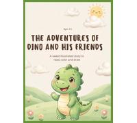 The Adventures of Dino and His Friends: A Sweet Illustrated Story to Read, Color and Draw