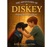 The Adventures of Diskey the Wonder Dog: Helping Hearts Feel Brave