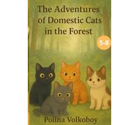 The Adventures of Domestic Cats in the Forest: journey story for children
