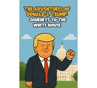 THE ADVENTURES OF DONALD J. TRUMP: JOURNEYS TO THE WHITE HOUSE