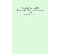 The adventures of Dr. Thorndyke (The singing bone) (Classic Books)
