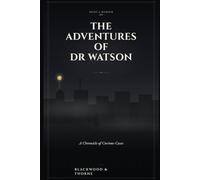 The Adventures of Dr Watson: A Chronicle of Curious Cases (The Later Years of Holmes and Dr Watson)