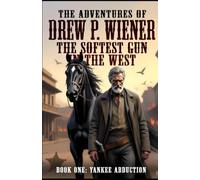 The Adventures of Drew P. Wiener: Vol 1: The Yankee Abduction (The Adventures of Drew P. Wiener The softest gun in the west)