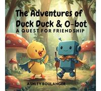 The Adventures of Duck Duck & O-bot: A Quest for Friendship