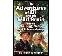 the adventures of Eli and his wild brain: the rickety castle and the bank robbery mystery