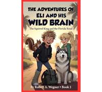 the adventures of eli and his wild brain: the squirrel king and the florida road