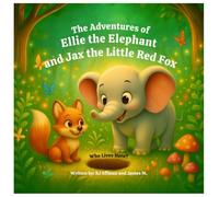 The Adventures of Ellie the Elephant and Jax the Little Red Fox: Who Lives Here?: 1 (The Adventures of Ellie and Jax)