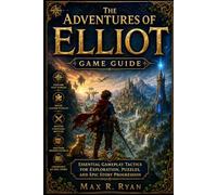 The Adventures of Elliot game guide: Essential Gameplay Tactics for Exploration, Puzzles, and Epic Story Progression