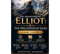 The Adventures of Elliot: The Millennium Tales game guide: Strategies, Maps, and Insider Tips for Ultimate Combat and Exploration