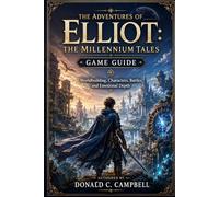 The Adventures of Elliot: The Millennium Tales Game Guide: Worldbuilding, Characters, Battles, and Emotional Depth