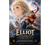 The Adventures of Elliot The Millennium Tales Guide Officiel: Soluce complète, secrets cachés, collectibles, boss, quêtes et contenu 100 %