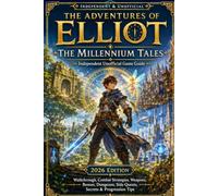 The Adventures of Elliot: The Millennium Tales: Independent Unofficial Game Guide - 2026 Edition Walkthrough, Combat Strategies, Weapons, Bosses, Dungeons, Side Quests, Secrets & Progression Tips