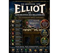 THE ADVENTURES OF ELLIOT: THE MILLENNIUM TALES: VOLLSTÄNDIGER SPIELFÜHRER Alles, was du brauchst, um die Reise zu meistern, uralte Geheimnisse zu ... Millennium Tales-Abenteuer zu erleben