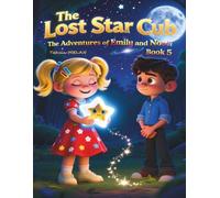 The Adventures of Emily and Noah - Book 5: The Lost Star Cub (Macera ve Öğretici Çocuk Masalları / 3 yaşından itibaren farklı seviyelere uygun masal ve hikâyeler)