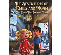 The Adventures of Emily and Noah - The Clock That Stopped Time Book 3 (Macera ve Öğretici Çocuk Masalları / 3 yaşından itibaren farklı seviyelere uygun masal ve hikâyeler)