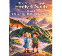 The Adventures of Emily & Noah -Book 1- The Secret of the Sleeping Dragon (Macera ve Öğretici Çocuk Masalları / 3 yaşından itibaren farklı seviyelere uygun masal ve hikâyeler)